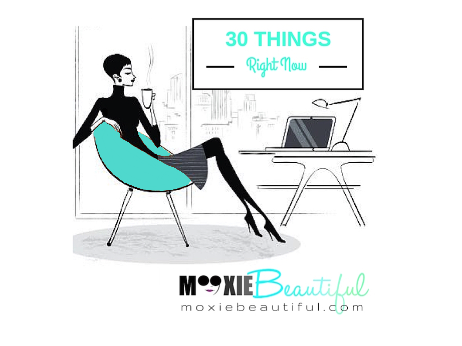 30 Things I Love Right Now