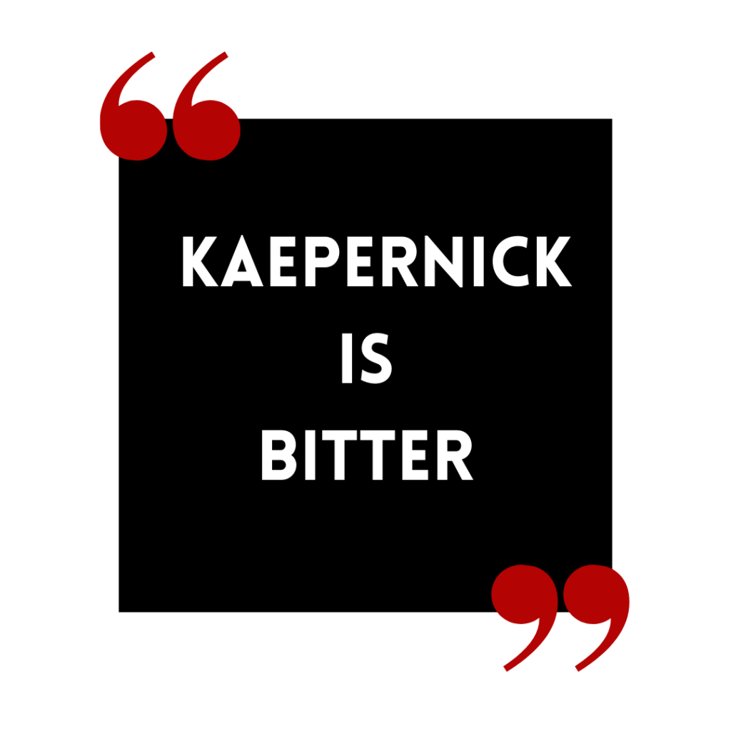 Kaepernick is bitter.