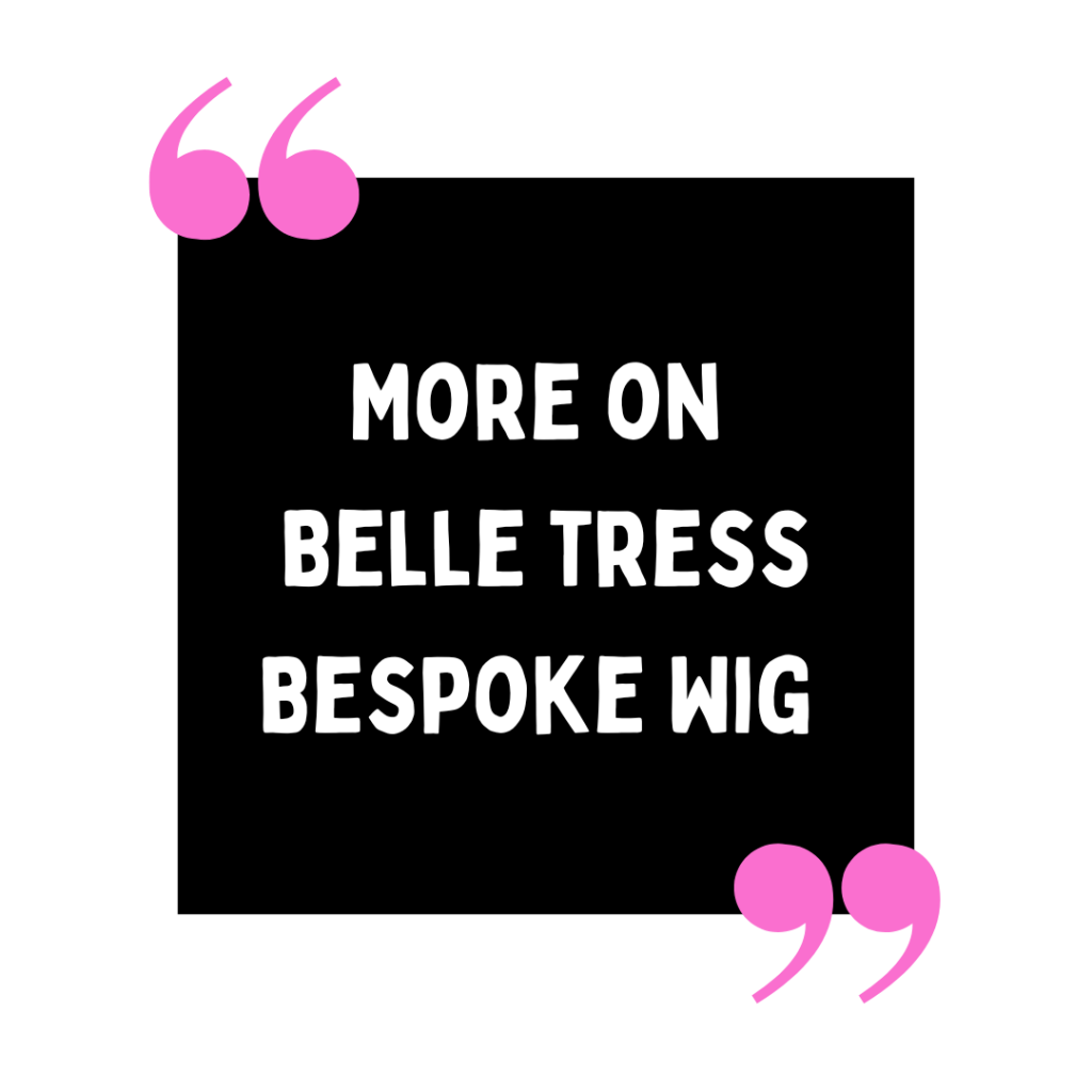 More on Belle Tress Bespoke Wig