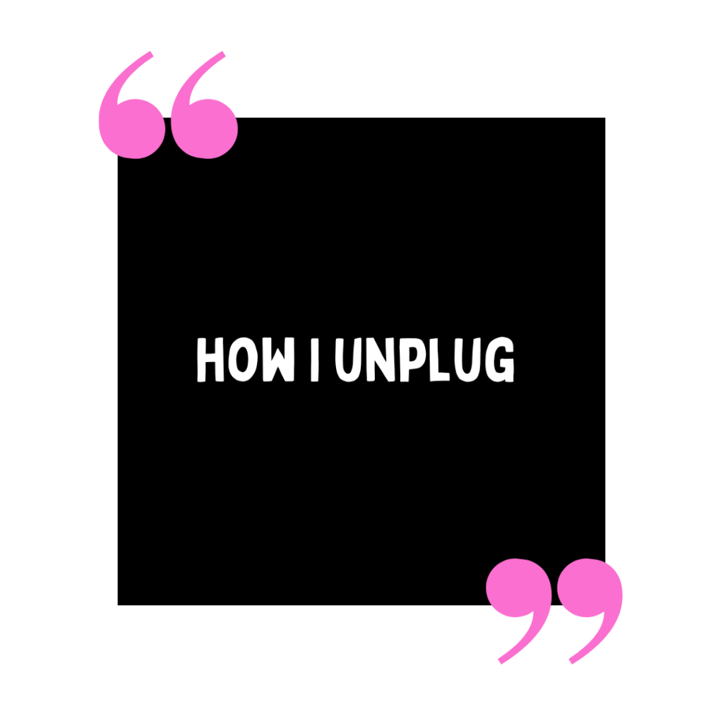 How I unplug